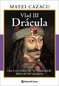 Vlad 3 Dracula: Vida Y Leyenda De El Empalador, Principe De Valaquia / Life and Legend of the , Prince of Valaquia (Spanish Edition)