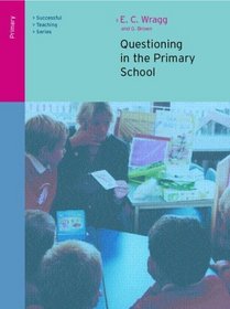 Questioning in the Primary School (Successful Teaching Series (London, England).)