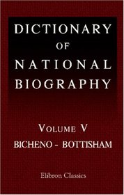 Dictionary of National Biography: Volume 5. Bicheno - Bottisham