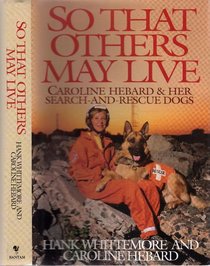 So That Others May Live: Caroline Hebard and Her Search-and-Rescue Dogs