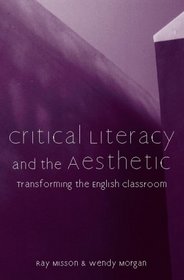 Critical Literacy And the Aesthetic: Transforming the English Classroom (Refiguring English Studies)