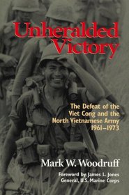 Unheralded Victory: The Defeat of the Viet Cong and the North Vietnamese Army, 1961-1973