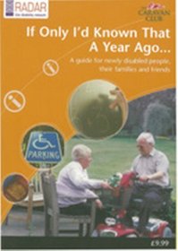 If Only I'd Known That a Year Ago 2009: A Guide for Newly Disabled People, Their Families and Friends