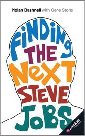 Finding the Next Steve Jobs: How to Find, Hire, Keep and Nurture Creative Talent