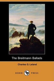 The Breitmann Ballads (also known as The Hans Breitmann Ballads) (Dodo Press)