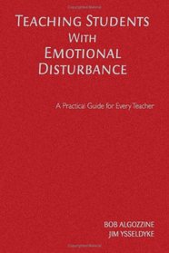 Teaching Students With Emotional Disturbance: A Practical Guide for Every Teacher (A Practical Approach to Special Education for Every Teacher)