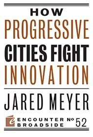 How Progressive Cities Fight Innovation (Encounter Broadsides)