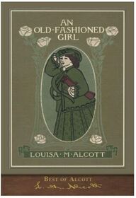 Best of Alcott: An Old-Fashioned Girl (Illustrated)