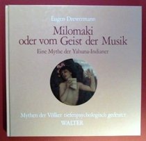 Milomaki oder vom Geist der Musik. Eine Mythe der Yahuna-Indianer