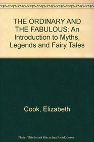 The Ordinary and the Fabulous: An Introduction to Myths Legends and Fariy Tales