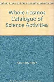 The whole cosmos catalog of science activities (Goodyear education series)