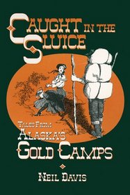 Caught in the Sluice: Tales from Alaska's Gold Camps (Humorous Historical Fiction Set in Alaska)