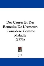 Des Causes Et Des Remedes De L'Amour: Considere Comme Maladie (1773) (French Edition)