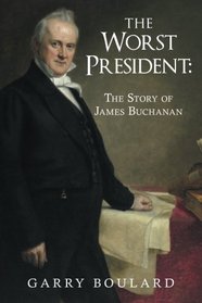 The Worst President-The Story of James Buchanan