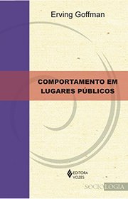 Comportamento em Lugares Publicos: Notas sobre a Organizacao Social dos Ajuntamentos