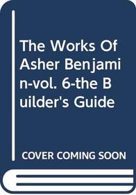 The Builder's Guide, (Works of Asher Benjamin, 6)
