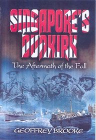 SINGAPORE'S DUNKIRK: The Aftermath of the Fall