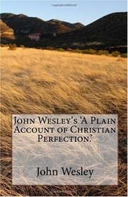 John Wesley's 'A Plain Account of Christian Perfection.'
