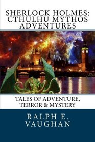 Sherlock Holmes: Cthulhu Mythos Adventures (Sherlock Holmes Adventures) (Volume 2)