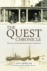 The Quest Chronicle: The untold story of the Shackleton-Rowett Expedition of 1921-1922, including the last days of Sir Ernest Shackleton