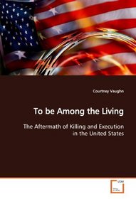 To be Among the Living: The Aftermath of Killing and Execution in the United  States