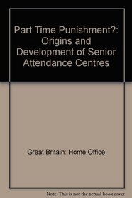 Part Time Punishment?: Origins and Development of Senior Attendance Centres