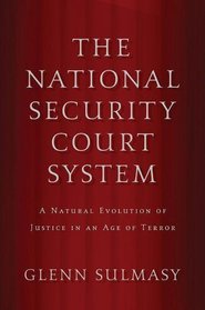 The National Security Court System: A Natural Evolution of Justice in an Age of Terror