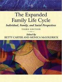 The Expanded Family Life Cycle : Individual, Family, and Social Perspectives (An Allyn  Bacon Classics Edition) (3rd Edition) (Allyn and Bacon Classics in Education)