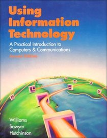 Using Information Technology: A Practical Introduction to Computers  Communications