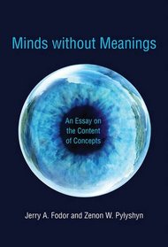 Minds without Meanings: An Essay on the Content of Concepts (MIT Press)