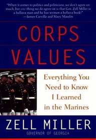 Corps Values : Everything You Need to Know I Learned In the Marines