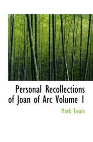 Personal Recollections of Joan of Arc  Volume 1