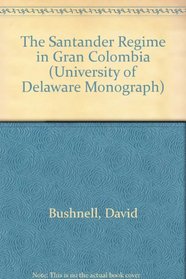 The Santander Regime in Gran Colombia (University of Delaware Monograph Series)