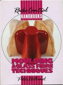Moulding and Glass Fibre Techniques: Radio Control Handbook (Radio Control Handbooks)
