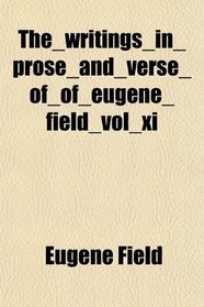 The_writings_in_prose_and_verse_of_of_eugene_field_vol_xi