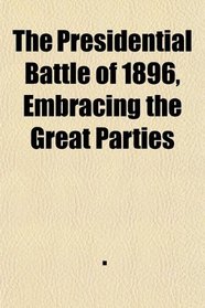 The Presidential Battle of 1896, Embracing the Great Parties