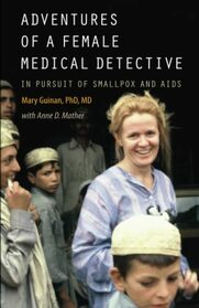 Adventures of a Female Medical Detective: In Pursuit of Smallpox and AIDS