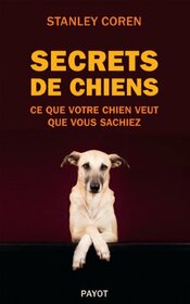 secrets de chiens: CE QUE VOTRE CHIEN VEUT QUE VOUS SACHIEZ (PAYOT)