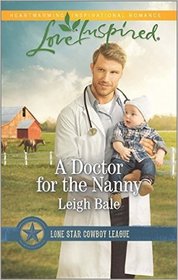 A Doctor for the Nanny (Lone Star Cowboy League, Bk 2) (Love Inspired, No 955)