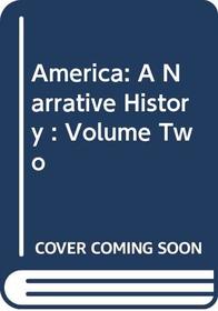 America: A Narrative History : Volume Two