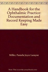 A Handbook for the Ophthalmic Practice: Documentation and Record Keeping Made Easy