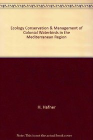Ecology, Conservation & Management of Colonial Waterbirds in the Mediterranean Region (Colonial Waterbirds,)