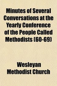 Minutes of Several Conversations at the Yearly Conference of the People Called Methodists (60-69)