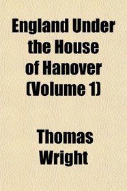England Under the House of Hanover (Volume 1)