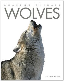 Wolves (Amazing Animals (Creative Education Hardcover))