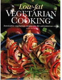 Low Fat Vegetarian Cooking : Innovative Vegetarian Recipes for the Adventurous Cook