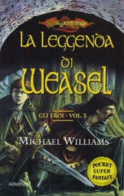 La leggenda di Weasel. Gli eroi. DragonLance vol. 3