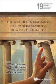 The Role of Central Banks in Financial Stability: How Has It Changed? (World Scientific Studies in International Economics)