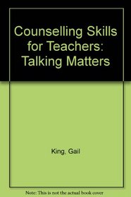 Counselling Skills for Teachers: Talking Matters (Counselling Skills)
