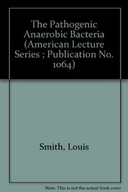 The Pathogenic Anaerobic Bacteria (American Lecture Series ; Publication No. 1064)